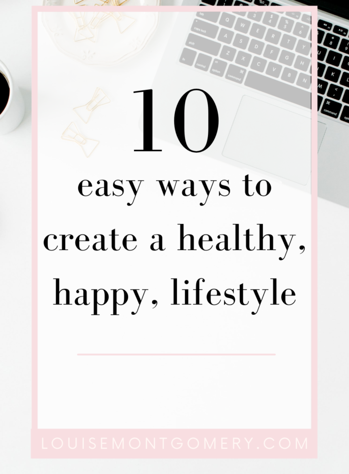 10 easy ways to create a healthy, happy, lifestyle