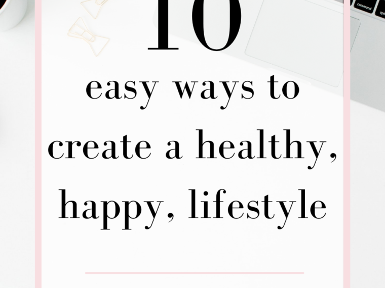 10 easy ways to create a healthy, happy, lifestyle